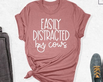 Easily Distracted by Cows Shirt, Farming Shirt, Country Shirt, Dairy Farm, Farmer Shirt, Cow Lover Shirt, Funny Cow Tee, Cow Tshirt