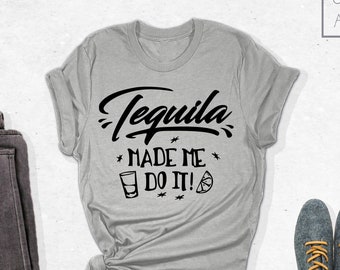 Tequila Made Me Do It Shirt, Funny Tequila Shirt, Drinking Shirt, Tequila Made Me Do It, Shirt With Saying, Funny Graphic Drinking Tee