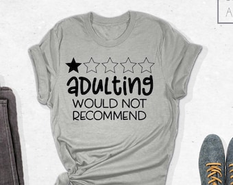 Adulting Would Not Recommend Shirt, Adulting Shirt, Funny Adulting Shirt, Gift for Her, Graduation Gift, Gift for Adult