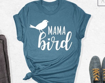 Mama Bird Shirt, Mama Bird T Shirt, Mom Shirt, Cute Mom Shirt, Mom-Life Shirt, Mother's Day Gift, Gift For Mothers