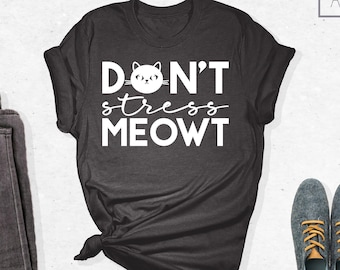 Don't Stress Meowt Shirt, Funny Cat Shirt, Cat Lover Shirt, Animal Lover Shirt, Funny Cat Mom Shirt, Sarcastic Shirt