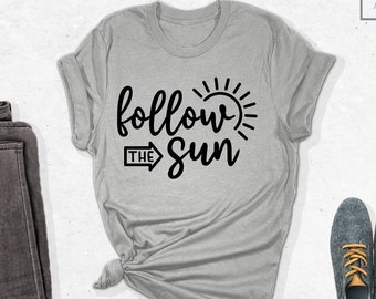 Follow The Sun Shirt, Sun Shirt, Sun Shirts, Sunshine Shirt, Sunshine Gifts, Summer Shirt, Hello Summer Shirt, Summer Vibes Shirt