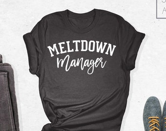 Meltdown Manager Shirt, Unisex Graphic Tee, Toddler Mom  Shirt, Funny Mom Shirt, Teacher Shirt, Babysitter Shirt, Gift for Mom