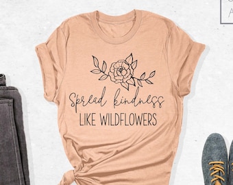 Spread Kindness Shirt, Kindness Shirt, Choose Kind Tee, Shirts For Teachers, Just Be Kind Shirt, Wildflowers Shirt