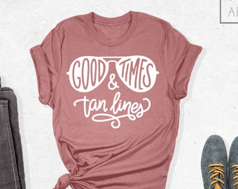 Good Times and Tan Lines Shirt, Beach Shirt, Vacation Shirt, Sunglasses Shirt, Good times Shirt, Tan Lines Shirt