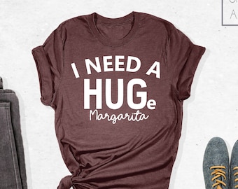 I Need Huge Margarita Shirt, Funny Margarita Shirt, Funny Tee, Gift for Her, I Need a Huge Margarita, Funny Drinking Shirt, Party Shirt