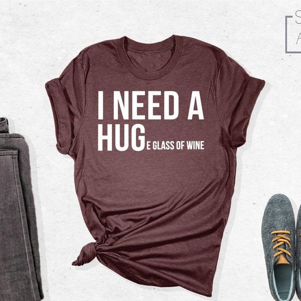 I Need A Huge Glass Of Wine Shirt, Wine Shirt, Funny Wine Shirt, Wine Lover Shirt, Funny Drinking Shirt, Best Wine Shirt, Wine Gift Shirt