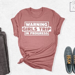 Warning Girls Trip In Progress Shirt, Girls Trip Shirt, Girls Trip, Girls Weekend Shirt, Girls Vacation Shirt, Girls Trip Matching