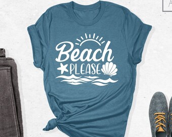 Beach Please Shirt, Beach Shirt, Beach Vibes Shirt, Beach Vacation Shirt, Summer Shirt, Sunshine Shirt, Sea Waves Shirt, Vacation Shirt