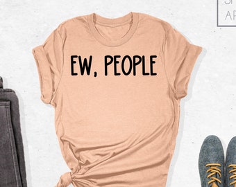 Ew People Shirt, Hipster Shirts, Women Funny Shirt, Antisocial Shirt, Introvert Shirt, Hipster Gift, Introvert Gift