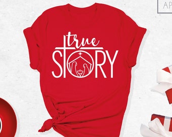 True Story Shirt, Nativity Shirt, Christian Christmas Shirt, Christian Shirts, Christian Tshirt, Christmas Shirt, Jesus Christmas Shirt