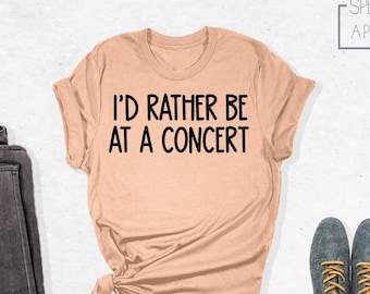 I'd rather be at a concert Shirt, Funny Concert Shirt, Concert Shirt, Music Shirt, Gift for concert Lover, Music Gift