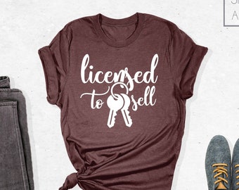 Licensed to Sell Shirt, Realtor Shirt, Real Estate Agent T-Shirt, Gift for Realtor, Real Estate Shirt, Real Estate Is My Hustle
