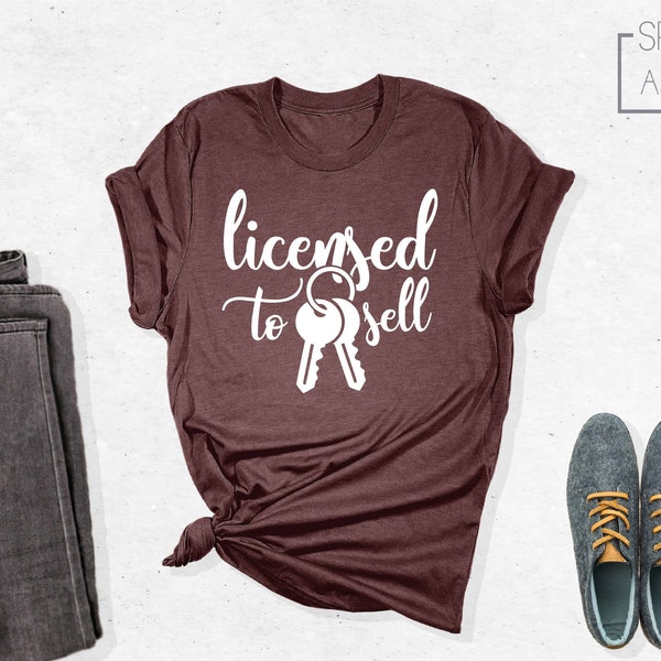 Licensed to Sell Shirt, Realtor Shirt, Real Estate Agent T-Shirt, Gift for Realtor, Real Estate Shirt, Real Estate Is My Hustle