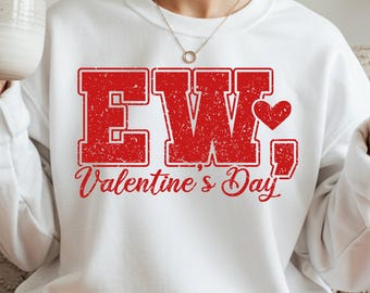 Ew Valentine’s Day Sweatshirt, Funny Galentine's Day Ew Sweater, Funny Sarcastic Love Sweatshirt, Cute Sarcastic Valentines Day Sweater