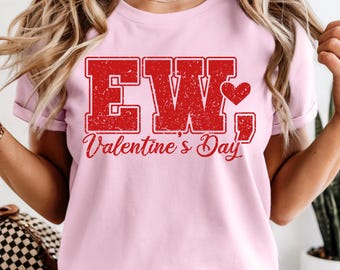 Comfort Colors Ew Valentine’s Day Shirt, Funny Galentine Tee, Sarcastic Love Shirt, Cute Anti Love Gift Shirt, Trendy Ew Valentine T-shirt