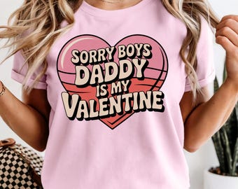 Comfort Colors® Sorry boys my daddy is my valentine Tee, Valentine daddy heart T-shirt, Father Daughter Valentine Gift, Funny Valentine Tee