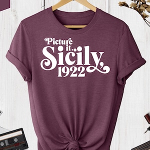 Picture It Sicily 1922 Shirt, 80's TV Shirt, Sitcom Shirt,  Golden Girls Shirt, Cute Golden Girls Shirt, Sicily Shirt