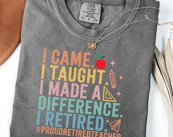 Camiseta Comfort Colors® "Vine, enseñé, soy maestra jubilada", camiseta de orgullo para maestras jubiladas, regalo para maestras jubiladas, camiseta colorida para educadores.