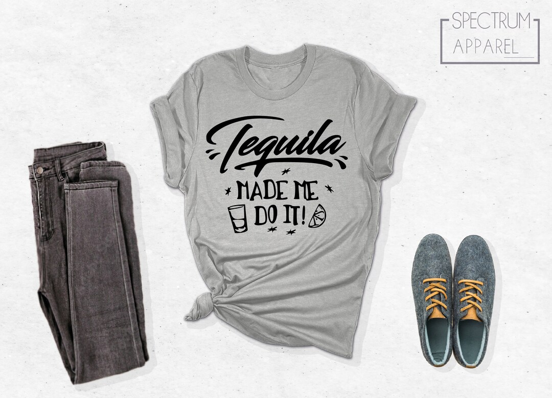Tequila Made Me Do It Shirt, Funny Tequila Shirt, Drinking Shirt