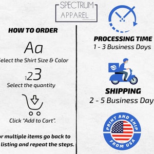 Puede incluir: C&oacute;mo pedir una camiseta de Spectrum Apparel. Selecciona la talla y el color de la camiseta, la cantidad y haz clic en "A&ntilde;adir al carrito". El tiempo de procesamiento es de 1 a 3 d&iacute;as h&aacute;biles y el env&iacute;o es de 2 a 5 d&iacute;as h&aacute;biles. Impreso y enviado desde los Estados Unidos.