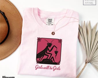 Comfort Colors® Girls Will Be Girls T-Shirt, Feminist Praying Mantis Shirt, Insect Lover Gift Shirt, Sarcastic Insect Tee, Feminist Gift Tee