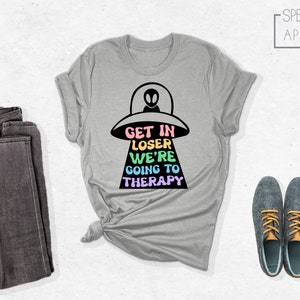 Get In Loser We're Going To Therapy Shirt, Therapist Shirt, Mental Health Shirt, Mental Health Awareness Shirt, Funny Therapy Shirt Bild 3