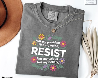 Comfort Color Resist Not My President T-Shirt, Political Protest Shirt, Not My Voice Activist Tee, Statement Shirt, Resist Shirt, Anti Shirt