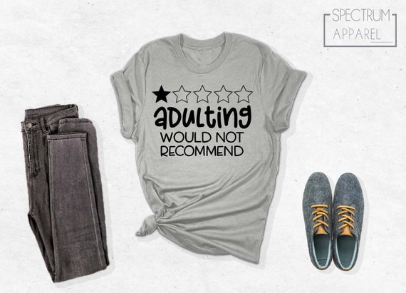 Adulting Would Not Recommend Shirt, Adulting Shirt, Funny Adulting Shirt, Gift for Her, Graduation Gift, Gift for Adult