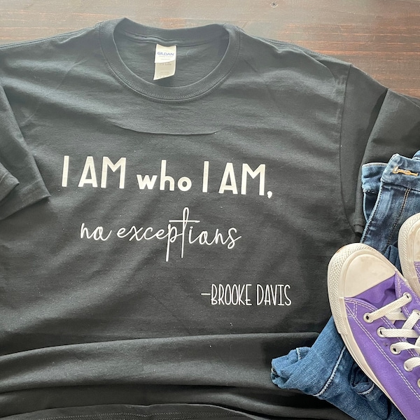 I am who I am, no exceptions. Brooke Davis. T-Shirt