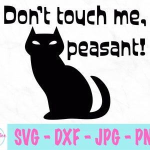 Don't Touch me Peasant svg - cat svg - Cartoon svg
