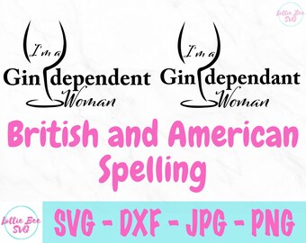 I&#39;m a Gindependant Woman svg - Drinking svg - funny svg