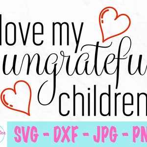 Amo i miei figli ingrati svg - divertente svg - genitore svg