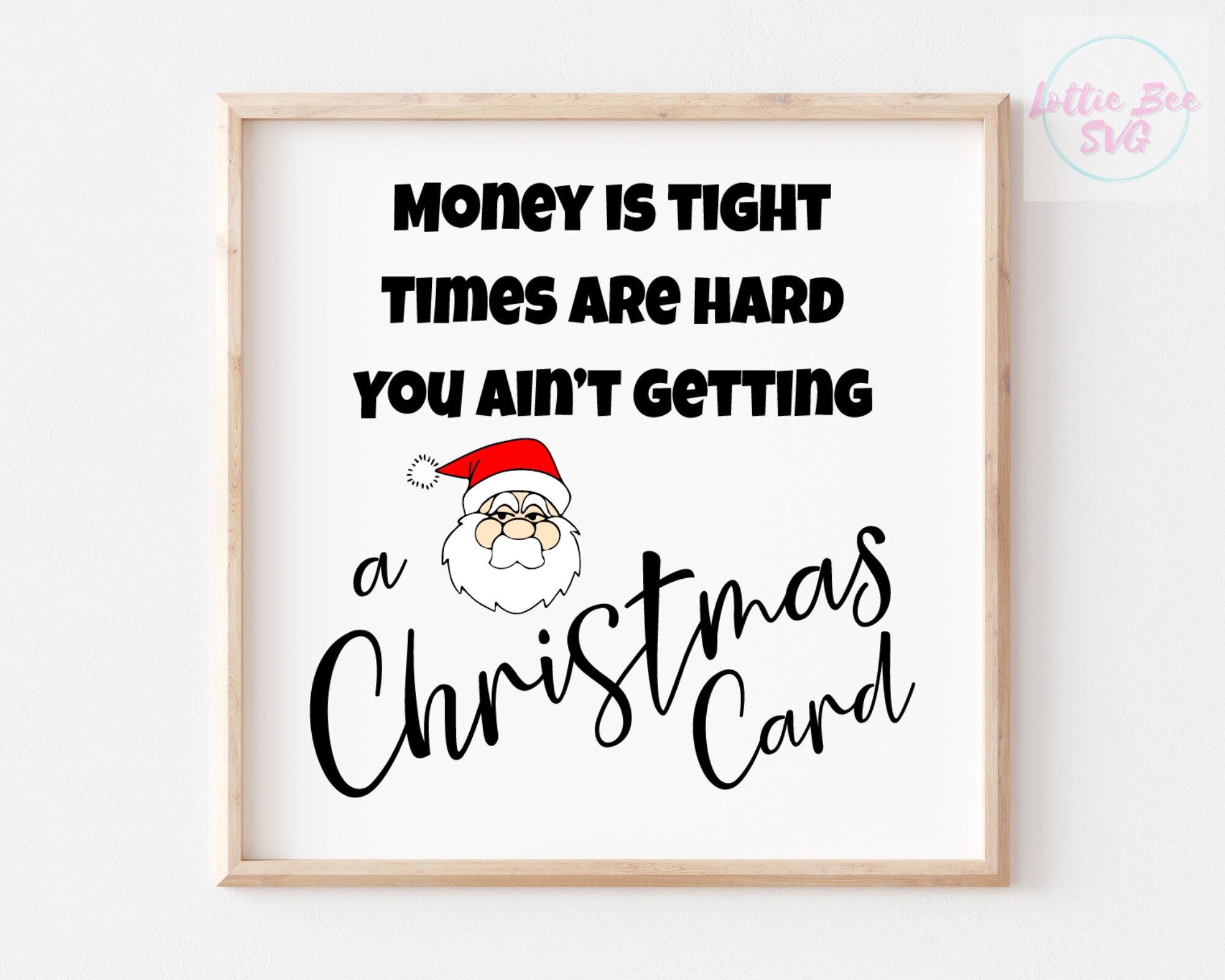 Money is Tight Times Are Hard You Ain't Getting a Christmas Card Svg - Funny Christmas Quote Svg ...