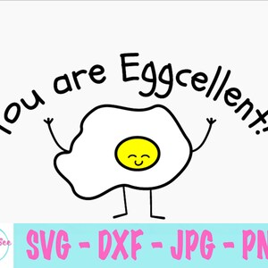 You Are Eggcellent svg - Cute Cartoon svg - Food Pun svg
