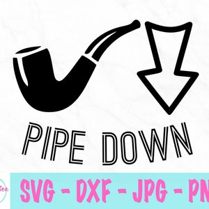 Pipe Down svg - Funny svg - Quiet Life svg