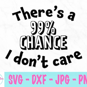 99% の確率で私は気にしない svg - 面白い svg - 皮肉な svg