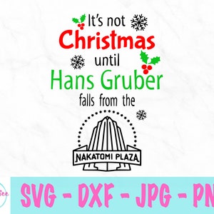 It&#39;s Not Christmas Until Hans Gruber Falls From The Nakatomi Plaza svg - Christmas Movie Quote svg - Christmas Decorations svg