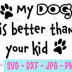 Mój pies jest lepszy niż twoje dziecko svg - Fur Baby svg - Miłośnik zwierząt svg