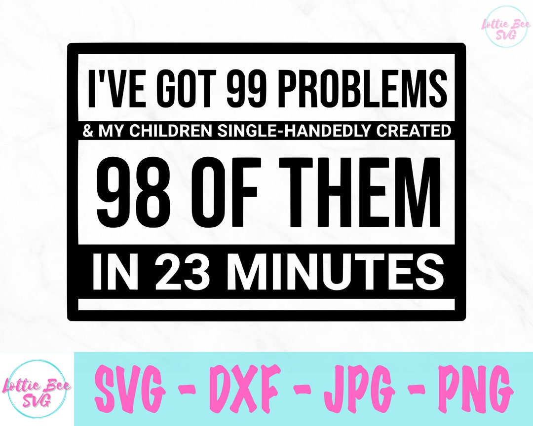 99 Problems Svg - Children Svg - Funny Svg - Etsy UK