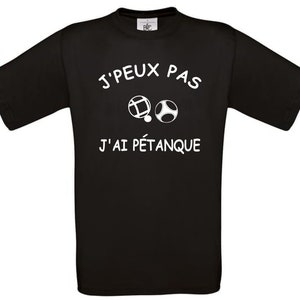 Tee shirt J'peux pas j'ai pétanque