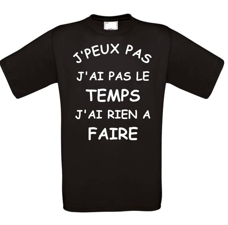 Tee shirt humour J'peux pas j'ai pas le temps j'ai rien à faire image 1