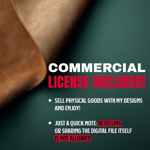 May include: A digital art graphic with the text "COMMERCIAL LICENSE INCLUDED!" in white and red. The image includes two pieces of brown leather and a dark green background. The text also states that reselling or sharing the digital file is not allowed.