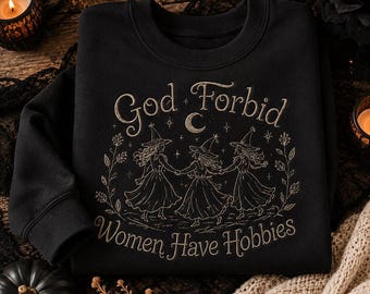 Embroidered God Forbid Women Have Hobbies Sweatshirt, Witchy Halloween Crewneck, Funny Feminist Witch Shirt, Spooky Season Gift