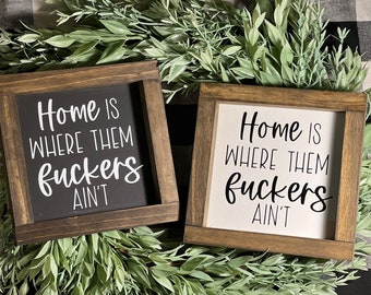 Home is where them fuckers ain’t|Silly Sign|Home Decor|Rustic Sign|Farmhouse Decor|DixieFarmDesignsLLC