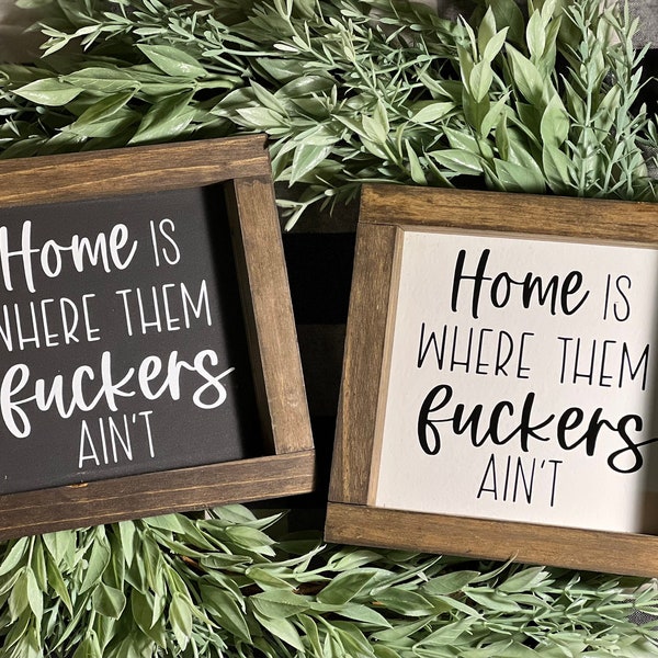 Home is where them fuckers ain’t|Silly Sign|Home Decor|Rustic Sign|Farmhouse Decor|DixieFarmDesignsLLC