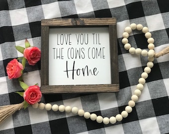 Love You Til The Cows Come Home Sign|Farmhouse Sign|Home Decor|Cow Sign|DixieFarmDesignsLLC