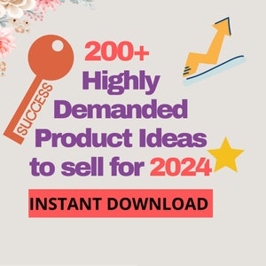 May include: A graphic with a key labeled "Success" and an upward arrow, along with the text "200+ Highly Demanded Product Ideas to sell for 2024" and "INSTANT DOWNLOAD".