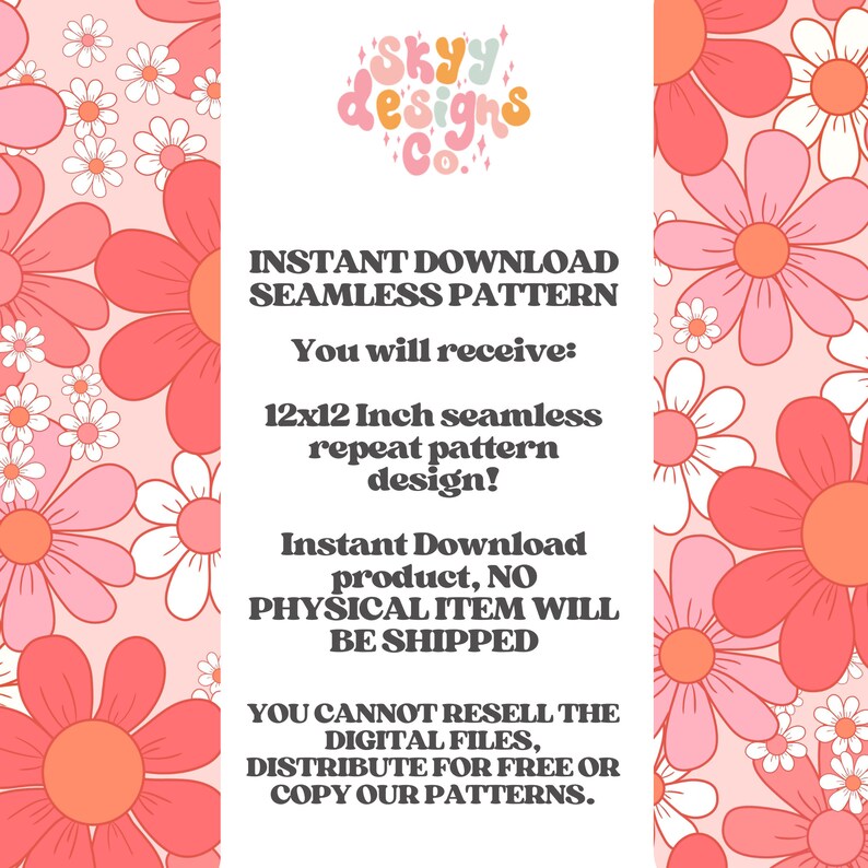 Op de afbeelding: Een roze en wit bloemenpatroon met een tekstoverlay die luidt "SKYY designs Co. DIRECTE DOWNLOAD NAADLOZE PATROON Je ontvangt: 12x12 inch naadloos herhalend patroon ontwerp! Direct download product, GEEN FYSCHE ARTIKEL WORDT VERZONDEN JE MAG DE DIGITALE BESTANDEN NIET DOORVERKOPEN, GRATIS DISTRIBUEREN OF ONZE PATRONEN KOPI&Euml;REN."