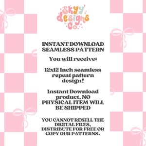 May include: A pink and white checkered background with a graphic design logo that says "SKYY designs Co." in a retro font. The text "INSTANT DOWNLOAD SEAMLESS PATTERN" is in black text. The text "You will receive: 12x12 Inch seamless repeat pattern design!" is in black text. The text "Instant Download product, NO PHYSICAL ITEM WILL BE SHIPPED" is in black text. The text "YOU CANNOT RESELL THE DIGITAL FILES, DISTRIBUTE FOR FREE OR COPY OUR PATTERNS." is in black text.